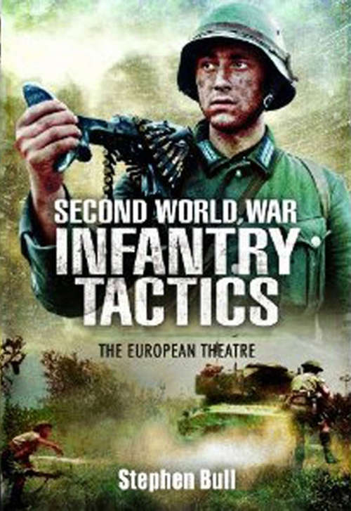 Book cover of Second World War Infantry Tactics: The European Theatre