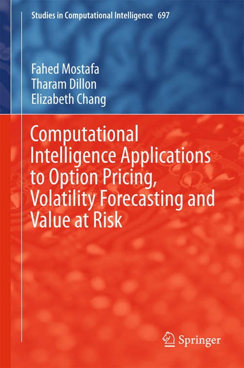 Book cover of Computational Intelligence Applications to Option Pricing, Volatility Forecasting and Value at Risk (Studies in Computational Intelligence #697)