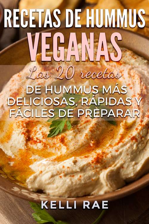Book cover of Recetas de hummus veganas: Las 20 recetas de hummus más deliciosas, rápidas y fáciles de preparar