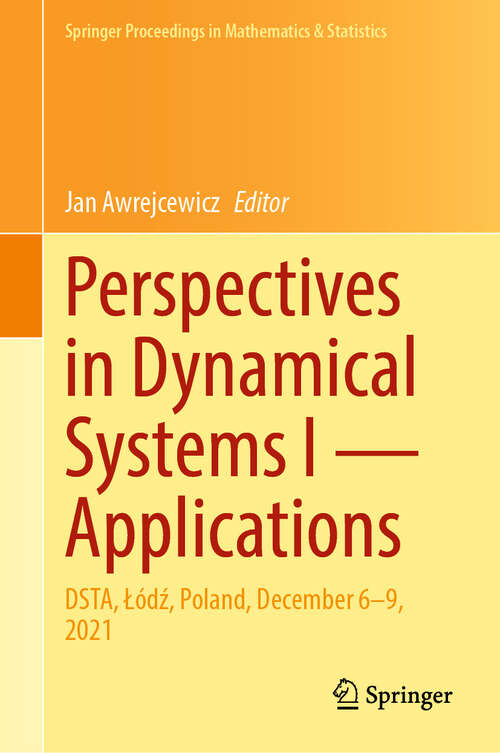 Book cover of Perspectives in Dynamical Systems I — Applications: DSTA, Łódź, Poland, December 6–9, 2021 (2024) (Springer Proceedings in Mathematics & Statistics #453)