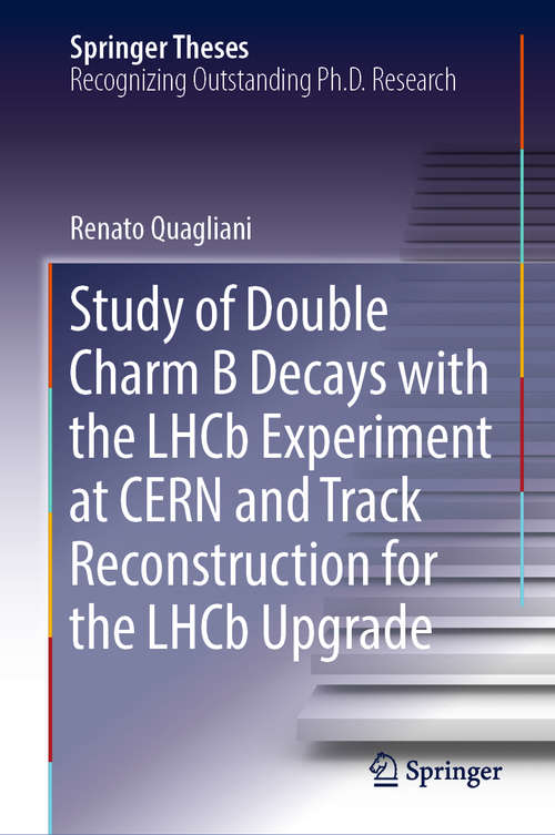 Book cover of Study of Double Charm B Decays with the LHCb Experiment at CERN and Track Reconstruction for the LHCb Upgrade