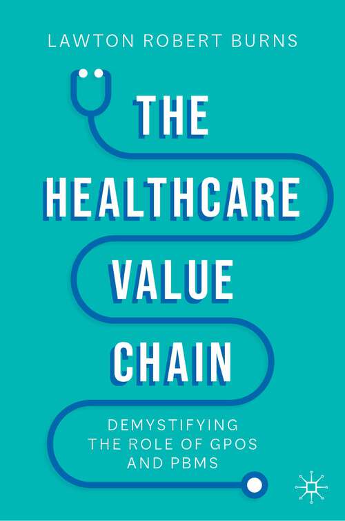 Book cover of The Healthcare Value Chain: Demystifying the Role of GPOs and PBMs (1st ed. 2022)