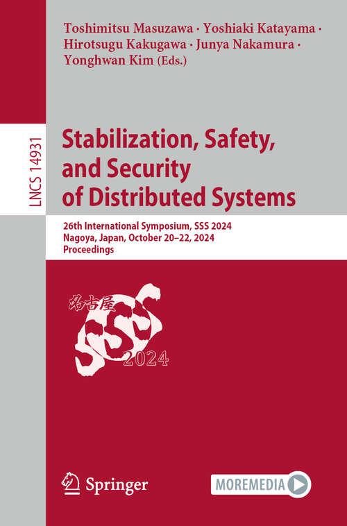 Book cover of Stabilization, Safety, and Security of Distributed Systems: 26th International Symposium, SSS 2024, Nagoya, Japan, October 20–22, 2024, Proceedings (Lecture Notes in Computer Science #14931)