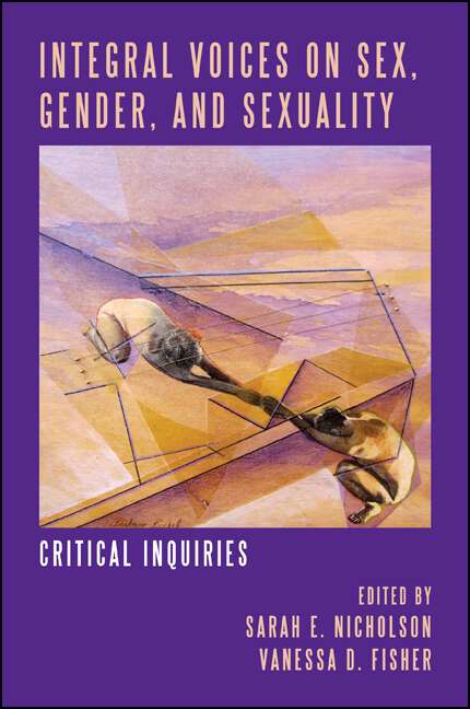 Book cover of Integral Voices on Sex, Gender, and Sexuality: Critical Inquiries (SUNY series in Integral Theory)