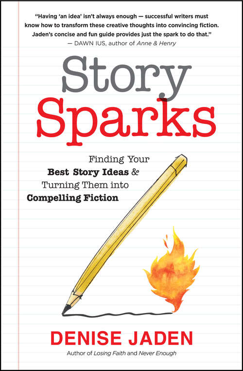 Book cover of Story Sparks: Finding Your Best Story Ideas and Turning Them into Compelling Fiction