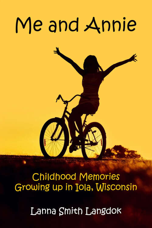 Book cover of Me and Annie: Childhood Memories Growing up in Iola, Wisconsin