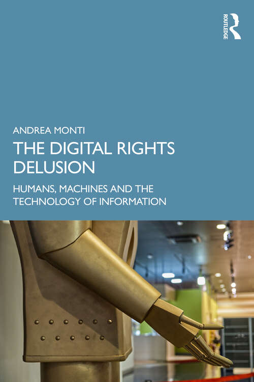 Book cover of The Digital Rights Delusion: Humans, Machines and the Technology of Information