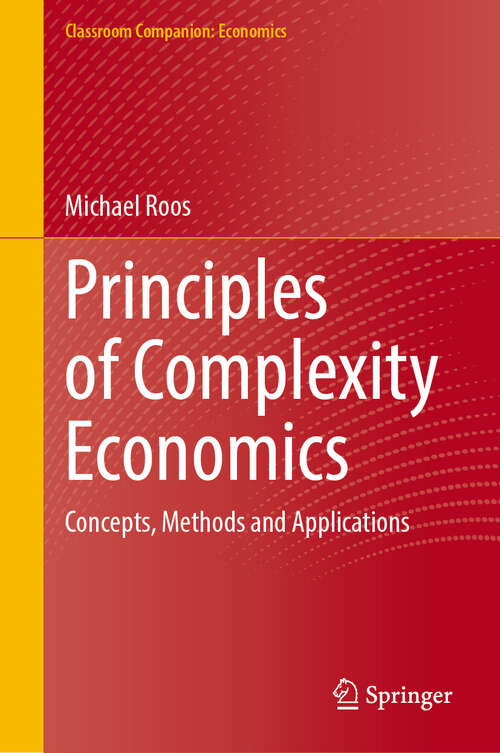 Book cover of Principles of Complexity Economics: Concepts, Methods and Applications (2024) (Classroom Companion: Economics)