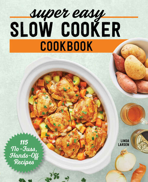 Book cover of Super Easy Slow Cooker Cookbook: 115 No-Fuss, Hands-Off Recipes