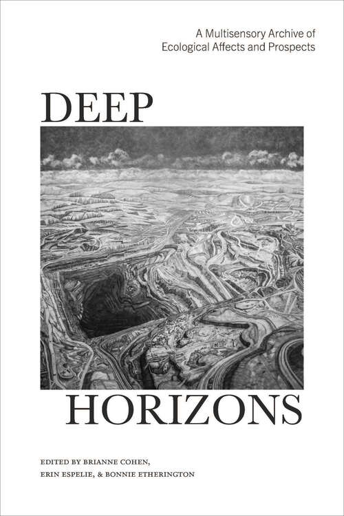 Book cover of Deep Horizons: A Multisensory Archive of Ecological Affects and Prospects