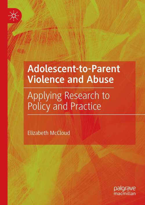 Book cover of Adolescent-to-Parent Violence and Abuse: Applying Research to Policy and Practice (1st ed. 2021)