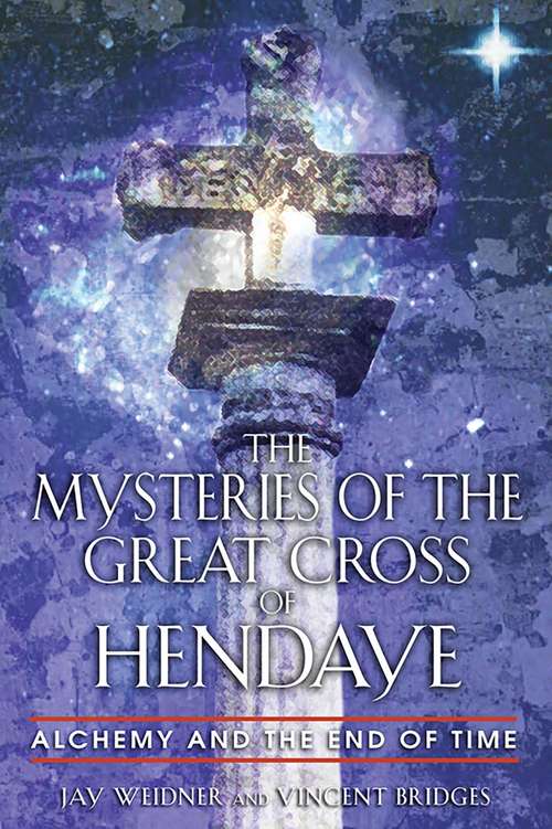 Book cover of The Mysteries of the Great Cross of Hendaye: Alchemy and the End of Time