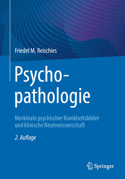 Book cover of Psychopathologie: Merkmale psychischer Krankheitsbilder und klinische Neurowissenschaft (2. Aufl. 2024)
