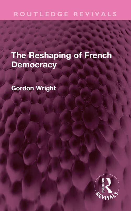 Book cover of The Reshaping of French Democracy (Routledge Revivals)