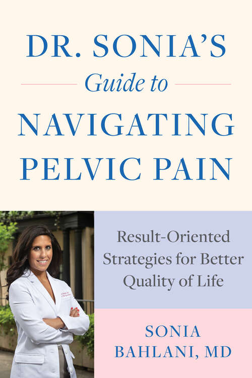 Book cover of Dr. Sonia's Guide to Navigating Pelvic Pain: Result-oriented Strategies For Better Quality Of Life