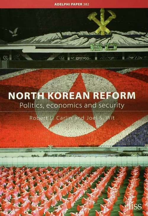 Book cover of North Korean Reform: Politics, Economics and Security (Adelphi series #382)