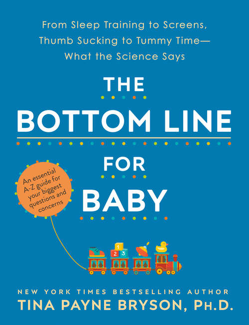 Book cover of The Bottom Line for Baby: From Sleep Training to Screens, Thumb Sucking to Tummy Time--What the Science Says
