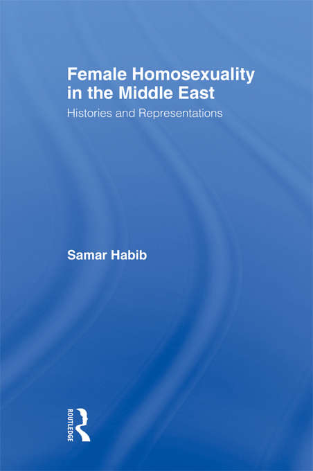 Book cover of Female Homosexuality in the Middle East: Histories and Representations (Routledge Research in Gender and Society)