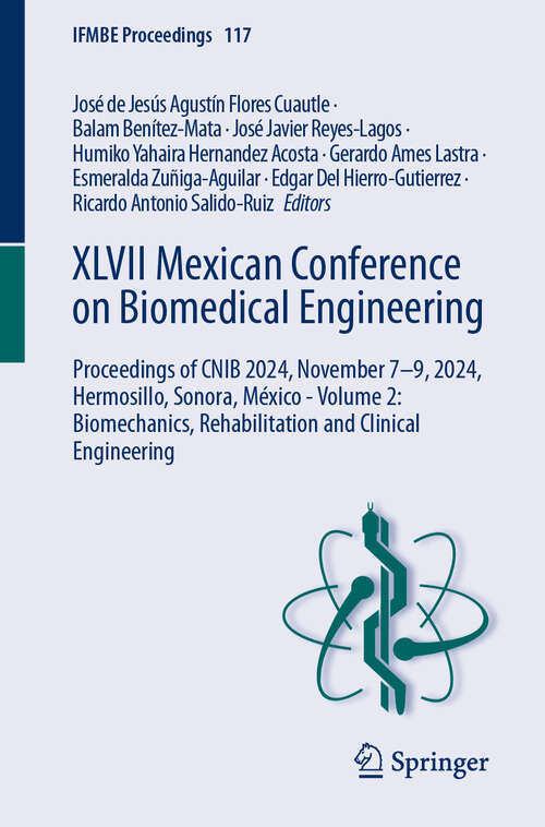 Book cover of XLVII Mexican Conference on Biomedical Engineering: Proceedings of CNIB 2024, November 7–9, 2024, Hermosillo, Sonora, México - Volume 2: Biomechanics, Rehabilitation and Clinical Engineering (IFMBE Proceedings #117)