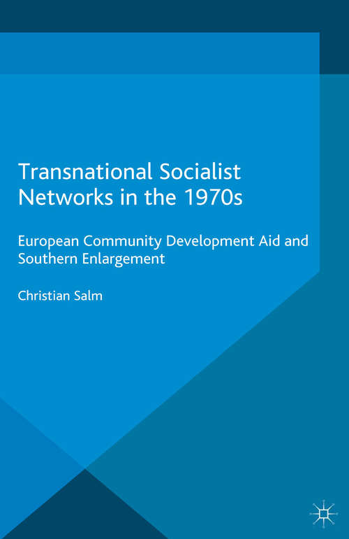 Book cover of Transnational Socialist Networks in the 1970s: European Community Development Aid and Southern Enlargement (1st ed. 2016) (Palgrave Studies in the History of Social Movements)