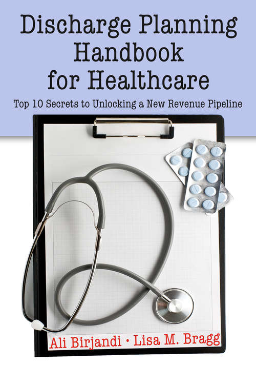 Book cover of Discharge Planning Handbook for Healthcare: Top 10 Secrets to Unlocking a New Revenue Pipeline