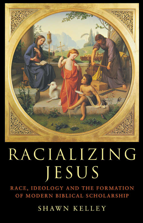 Book cover of Racializing Jesus: Race, Ideology and the Formation of Modern Biblical Scholarship (Biblical Limits)