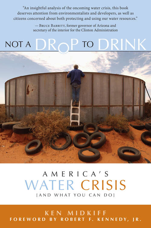 Book cover of Not a Drop to Drink: America's Water Crisis (and What You Can Do)