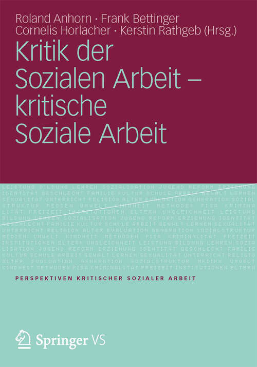 Book cover of Kritik der Sozialen Arbeit - kritische Soziale Arbeit (Perspektiven kritischer Sozialer Arbeit #12)