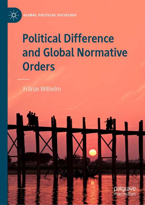 Book cover of Political Difference and Global Normative Orders (1st ed. 2021) (Global Political Sociology)