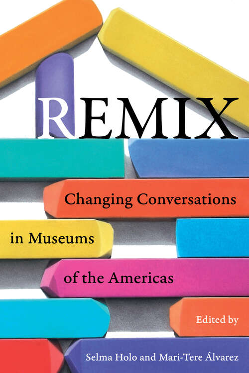 Book cover of Remix: Changing Conversations in Museums of the Americas