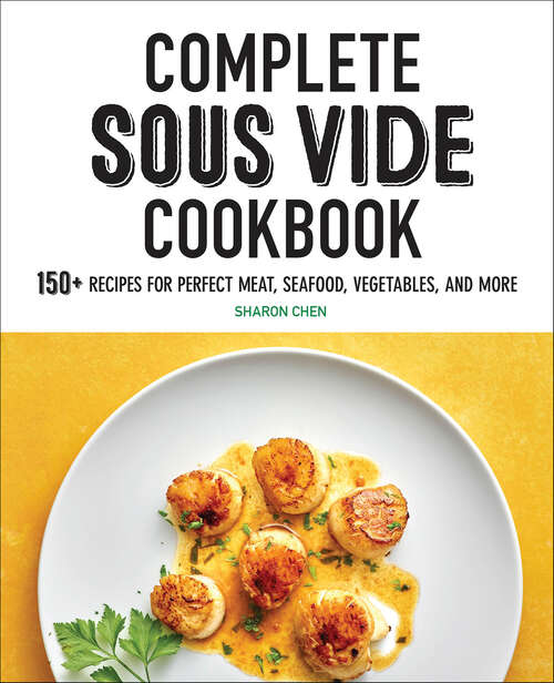 Book cover of Complete Sous Vide Cookbook: 150+ Recipes for Perfect Meat, Seafood, Vegetables, and More