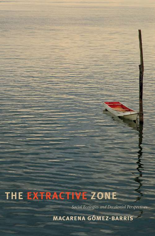 Book cover of The Extractive Zone: Social Ecologies and Decolonial Perspectives