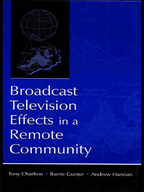 Book cover of Broadcast Television Effects in A Remote Community (Routledge Communication Series)