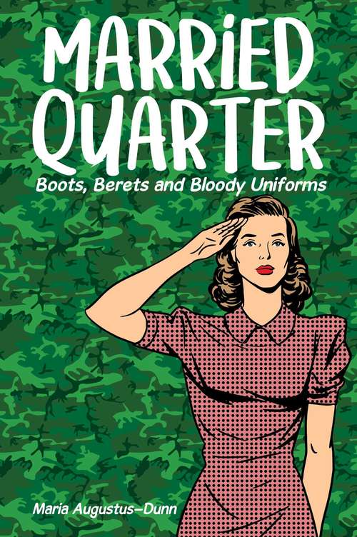 Book cover of Married Quarter: Boots, Berets and Bloody Uniforms
