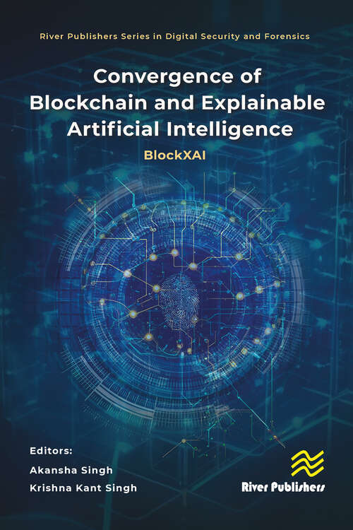 Book cover of Convergence of Blockchain and Explainable Artificial Intelligence: BlockXAI (River Publishers Series in Digital Security and Forensics)