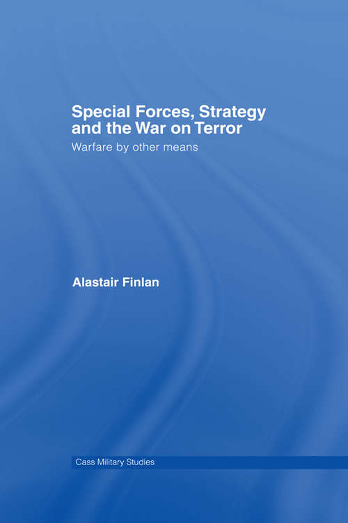 Book cover of Special Forces, Strategy and the War on Terror: Warfare By Other Means (Cass Military Studies: Vol. 28)