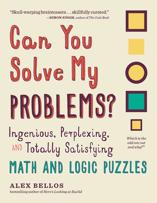 Book cover of Can You Solve My Problems?: Ingenious, Perplexing, And Totally Satisfying Math And Logic Puzzles (Alex Bellos Puzzle Books #0)