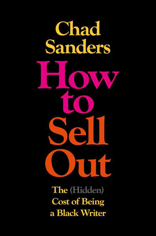 Book cover of How to Sell Out: The (Hidden) Cost of Being a Black Writer