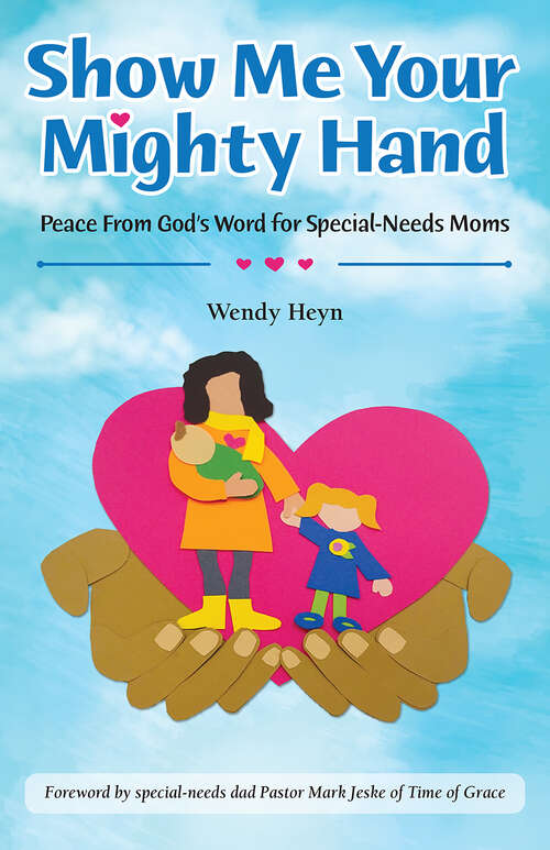 Book cover of Show Me Your Mighty Hand: Peace From God's Word for Special-Needs Moms