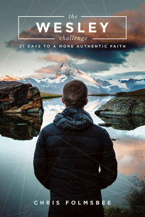 Book cover of The Wesley Challenge Participant Book: 21 Days to a More Authentic Faith (The Wesley Challenge)