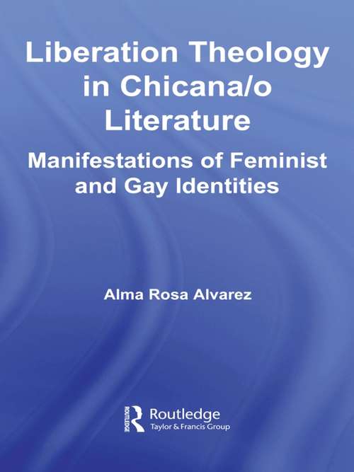 Book cover of Liberation Theology in Chicana/o Literature: Manifestations of Feminist and Gay Identities (Latino Communities: Emerging Voices - Political, Social, Cultural and Legal Issues)