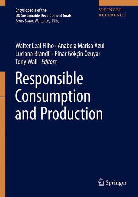 Book cover of Responsible Consumption and Production (1st ed. 2020) (Encyclopedia of the UN Sustainable Development Goals)