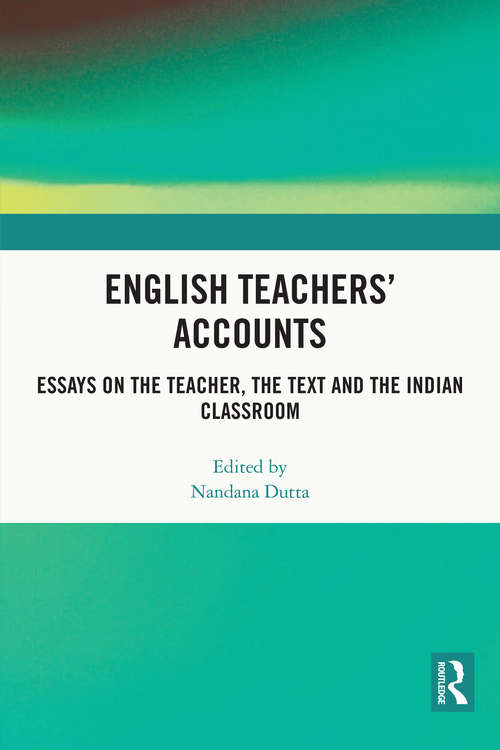Book cover of English Teachers’ Accounts: Essays on the Teacher, the Text and the Indian Classroom