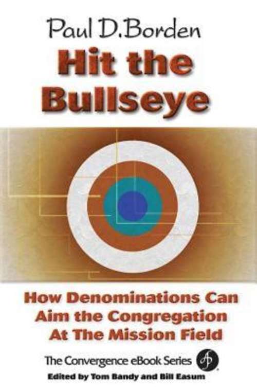 Book cover of Hit the Bullseye: How Denominations Can Aim the Congregation at the Mission Field (The Convergence eBook Series)