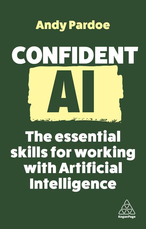 Book cover of Confident AI: The Essential Skills for Working With Artificial Intelligence (Confident Series #16)