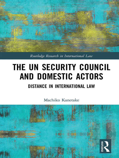 Book cover of The UN Security Council and Domestic Actors: Distance in international law (Routledge Research in International Law)