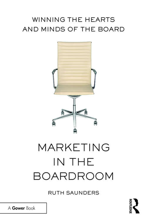 Book cover of Marketing in the Boardroom: Winning the Hearts and Minds of the Board