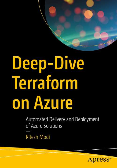Book cover of Deep-Dive Terraform on Azure: Automated Delivery and Deployment of Azure Solutions (1st ed.)