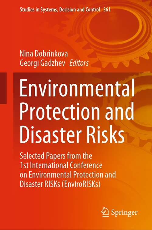 Book cover of Environmental Protection and Disaster Risks: Selected Papers from the 1st International Conference on Environmental Protection and Disaster RISKs (EnviroRISKs) (1st ed. 2021) (Studies in Systems, Decision and Control #361)