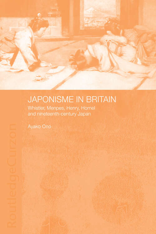 Book cover of Japonisme in Britain: Whistler, Menpes, Henry, Hornel and nineteenth-century Japan